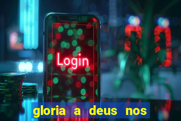 gloria a deus nos altos ceus letra